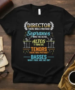 Funny choir director t-shirt with text "Director There Was A Mistake! Sopranos IT WAS THE ALTOS. ALTOS IT WAS US