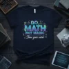 Do Math Not Magic Show Your Work quote on a navy t-shirt with mathematical symbols and formulas