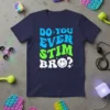 T-shirt with "DO YOU EVEN STIM BRO?" text and a smiley face with lightning bolts, blue and green wavy font