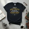 Black t-shirt with gold glitter text "I Have A Doctorate to save time Let's just assume ALWAYS RIGHT" in a