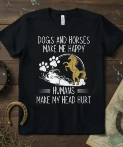 Dogs and Horses Make Me Happy Humans Make My Head Hurt text with paw prints and a rearing horse graphic