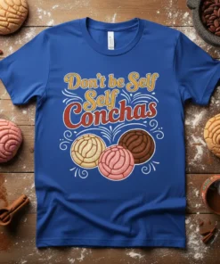 Don't Be Self Conchas T-Shirt featuring colorful conchas and playful typography, celebrating Mexican bakery treats