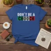 DON'T BE A CHOOCH detailed graphic design printed on comfortable cotton t-shirt