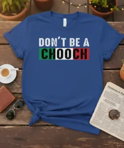 DON'T BE A CHOOCH detailed graphic design printed on comfortable cotton t-shirt