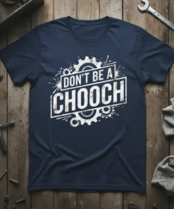 Navy blue t-shirt with "Don't Be A Chooch" text in distressed white font, surrounded by gears and mechanical elements