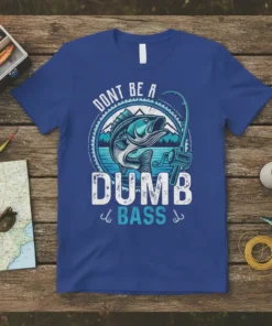 Fishing t-shirt with "Don't Be A Dumb Bass" text and a graphic of a bass fish with a fishing rod