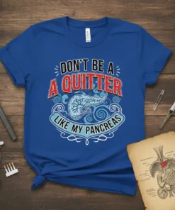 Blue t-shirt with "DON'T BE A A QUITTER LIKE MY PANCREAS" text and a graphic of a pancreas