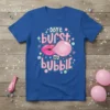 Don't burst my bubble quote with pink lips blowing bubble gum on a blue t-shirt