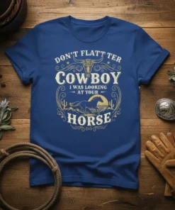 Don't Flatter Cowboy I Was Looking At Your Horse t-shirt with a vintage western design featuring a bull skull and