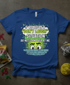 If We Are In A "Don't Laugh" Situation Do Not Look Over At Me quote on a royal blue t-shirt
