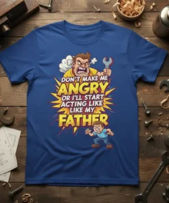 Don't Make Me Angry Or I'll Start Acting Like My Father quote t-shirt with cartoon dad and son graphics