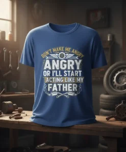 Graphic tee with text "Don't Make Me Angry Or I'll Start Acting Like My Father" in distressed font, featuring car