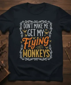 DON'T MAKE ME GET MY FLYING MONKEYS text design with decorative border and small flying monkey graphics