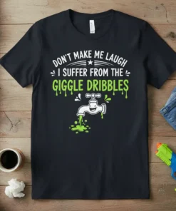 Funny "Don't Make Me Laugh I Suffer From The Giggle Dribblies" quote with a dripping faucet graphic on a black