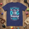 DON'T MAKE Me Use My DOG Training VOICE t-shirt with dog paw heart graphic