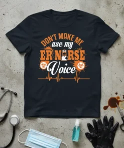ER Nurse T-Shirt with "DON'T MAKE ME use my ER NURSE Voice" text and biohazard symbols
