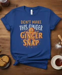 Blue t-shirt with "DON'T MAKE THIS GINGER GINGER SNAP" text and a grumpy gingerbread man graphic
