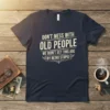 Don't Mess With Old People We Didn't Get This Age By Being Stupid quote t-shirt design