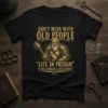 Funny quote t-shirt "Don't Mess With Old People 'Life In Prison' Is No Longer A Deterrent" featuring a warrior elder