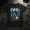 Don't Mess With A Welder We Get Paid To Use Torches T-Shirt featuring a graphic of a welder at work