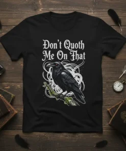 Black t-shirt with white gothic text "Don't Quoth Me On That" and a detailed illustration of a raven perched on
