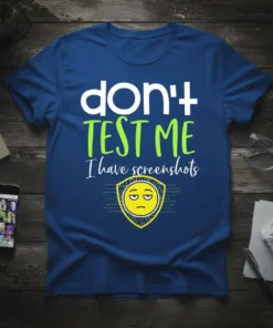 Blue t-shirt with white and green text "don't TEST ME I have screenshots" and a yellow shield emoji graphic