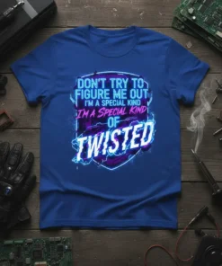 Don't Try To Figure Me Out I'm A Special Kind Of Twisted quote on a blue t-shirt with neon-style text