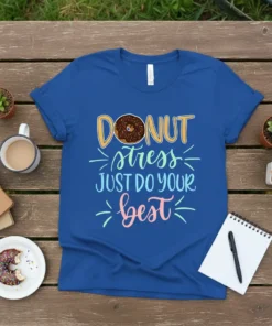 Blue t-shirt with "DONUT stress JUST DO YOUR best" text and a donut graphic