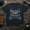 Dost thou even Hoist? text with muscular arms and barbell graphic on a dark t-shirt