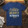 Dream it BELIEVE IT Achieve it motivational quote t-shirt with gold and white typography and gear graphics