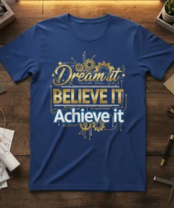 Dream it BELIEVE IT Achieve it motivational quote t-shirt with gold and white typography and gear graphics