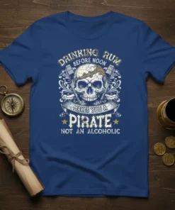 Drinking Rum Before Noon Makes You A Pirate Not An Alcoholic t-shirt with skull and crossed axes graphic