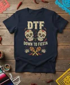 DTF Down To Fiesta t-shirt with sugar skull graphics and maracas, featuring bold text and festive Mexican theme