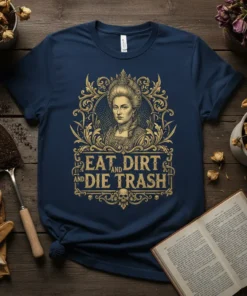 Navy t-shirt with gold text "EAT DIRT AND DIE TRASH" featuring a portrait of Marie Antoinette and skulls
