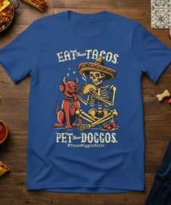 Skeleton wearing a sombrero eating a taco with a dog, text "Eat Those Tacos Pet Those Doggos" and hashtag