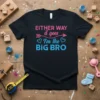 Black t-shirt with pink and blue text that reads "EITHER WAY it goes I'm the BIG BRO" for sibling announcement