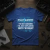 Engineer t-shirt with the quote "I'm Not Arguing I'm Just Explaining Why I'm Right" in blue circuit board design