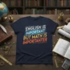 T-shirt with the quote "ENGLISH IS IMPORTANT BUT MATH IS IMPORTANTER" in bold, colorful typography