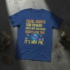 T-shirt with the quote "Equal Rights For Others Does Not Make Fewer Rights For You. It's Not Pie." in orange