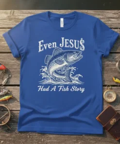 Even Jesus Had A Fish Story quote on a blue t-shirt with a jumping fish graphic