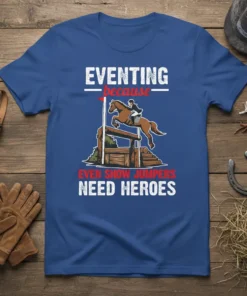 Eventing Because Even Show Jumpers Need Heroes text with horse jumping over obstacle graphic