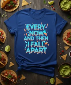 T-shirt with the quote "EVERY NOW AND THEN I FALL APART" in bold, fragmented blue and orange lettering