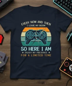 T-shirt with "Every Now and Then I Leave My Room So Here I Am Enjoy My Presence For A Time"