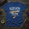 The "Every Now and Then Someone AWESOME Comes Along ...and Here I am." t-shirt design with bold, layered text and