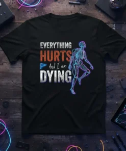 Everything Hurts And I Am Dying skeleton graphic t-shirt with neon outline, humorous quote about pain