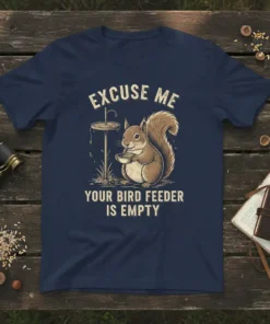 Excuse Me Your Bird Feeder Is Empty t-shirt featuring a cartoon squirrel holding a bowl near an empty bird feeder
