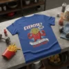Blue t-shirt with "EXERCISE? EXTRA FRIES! I THOUGHT YOU SAID EXTRA FRIES!" text and a muscular french fry cartoon character
