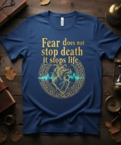 Fear does not stop death it stops life quote t-shirt with heart and EKG graphic