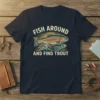 Fish Around And Find Trout text with a rainbow trout graphic on a navy blue t-shirt