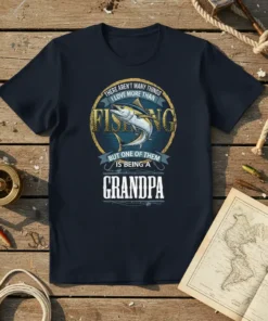 T-shirt featuring the quote "There Aren't Many Things I Love More Than Fishing But One Of Them Is Being A